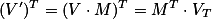 (V')^T =(V \cdot M) ^T =M^T \cdot V_T