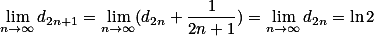 \lim_{n \to \infty }d_{2n+1} =\lim_{n \to \infty }(d_{2n} +\frac{1}{2n+1})=\lim_{n \to \infty }d_{2n} =\ln 2
