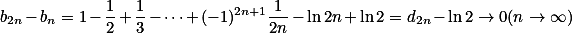 b_{2n}-b_n = 1 - \frac{1}{2} + \frac{1}{3} - \dotsb + (-1)^{2n+1} \frac{1}{2n} -\ln 2n + \ln 2 = d_{2n} - \ln 2 \to 0 (n \to \infty)