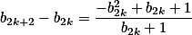 b_{2k+2}- b_{2k}= \frac{-b_{2k}^2 +b_{2k}+1}{b_{2k}+1}