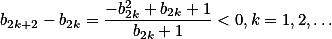 b_{2k+2}- b_{2k}= \frac{-b_{2k}^2 +b_{2k}+1}{b_{2k}+1} < 0, k=1,2,\dots