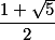 \frac{1+\sqrt{5}}{2}