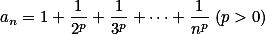 a_n=1+\frac1{2^p}+\frac1{3^p}+\dotsb+\frac1{n^p}\;(p>0)